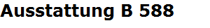 Ausstattung B 588