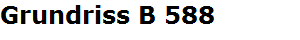 Grundriss B 588